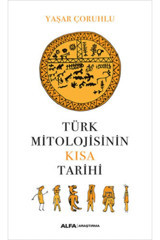 Türk MitolojisinIn Kısa Tarihi Yaşar Çoruhlu Alfa Yayınları
