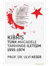 Kıbrıs Türk Mücadele Tarihinde İletişim 1955 - 1974 Ulvi Keser Hiperlink Yayınları