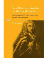 Kan Dolaşımı, Ameliyat Ve Musık Makamlar - Kantemiroğlu (1673-1723) Ve Edvrinın Sıradışı Müzikal Serüvenikantemiroğlu (1673-1723) Ve Edvar'Inın Sıra Dışı Müzikal Serüveni Cem Behar Yapı Kredi Yayınları