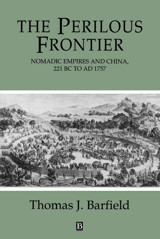 The Perilous Frontiernomadic Empires And China, 221 Bc To Ad 1757 Barfield, Thomas Wiley-Blackwell