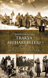Balkan Savaşında Trakya Muharebeleri Şenol Alparslan İlgi Kültür Sanat Yayınları