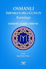 Osmanlı İmparatorluğunun Kuruluşu Herbert Adams Gibbons Altınordu Yayınları