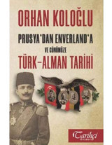 Prusya'Dan Enverland'A Ve Günümüze Türk-Alman Tarihi Orhan Koloğlu Tarihçi Kitabevi