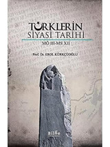 TürklerIn Siyasi Tarihi (Mö 3 - Ms 7) Erol Kürkçüoğlu Bilge Kültür Sanat