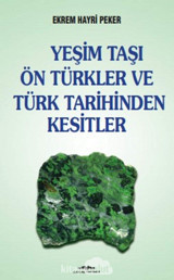 Yeşim Taşı Ön Türkler Ve Türk Tarihinden Kesitler Ekrem Hayri Peker Kastaş Yayınevi