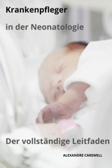 Krankenpfleger İn Der Neonatologie Der Vollstndige Leitfaden (Krankenpfleger Mit Alexandre Carewell, Band 16) Carewell, Alexandre Independently Publıshed