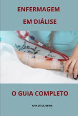 Enfermagem Em Dılıse O Guıa Completo (Todos Os Cuidados De Enfermagem Com Ana De Oliveira, Band 3) De Olıveıra, Ana Independently Publıshed