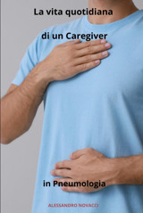 La Vita Quotidiana Di Un Caregiver İn Pneumologia Novaccı, Alessandro Independently Publıshed
