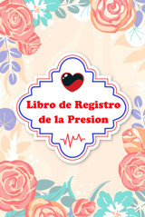 Libro De Registro De La Presion: Cuaderno De La Tensin Arterial, Seguimiento Semanal Para Control En Casa. Imprimible, Javier Independently Publıshed