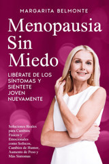 Menopausia Sin Miedo: Librate De Los Sntomas Y Sintete Joven Nuevamente. Soluciones Reales Para Cambios Fsicos Y Emocionales Como Sofocos, Cambios De Humor, Aumento De Peso Y Ms Sntomas Belmonte, Margarita Independently Publıshed
