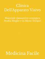 Clinica Dell'Apparato Visivo: Materiale Riassuntivo Strategico Studia Meglio E İn Meno Tempo! (Scienze Infermieristiche) Medicina Facile Independently Publıshed