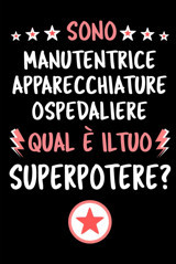 Sono Manutentrice Apparecchiature Ospedaliere Qual Il Tuo Superpotere?: Quaderno Diario Idee Regalo Manutentrice Apparecchiature Ospedaliere | Dimensioni 15,24 22,86 Cm | 110 Pagine Editions, Mr Green Independently Publıshed