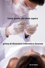 Tutto Quello Che Deve Sapere Prima Di Diventare İnfermiera Forense (Tutto Sull'İnfermiera Con Sılvıa Realı) Realı, Sılvıa Independently Publıshed