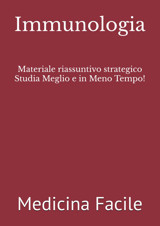 Immunologia: Materiale Riassuntivo Strategico Studia Meglio E İn Meno Tempo! (Scienze Infermieristiche) Medicina Facile Independently Publıshed