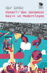 Osmanlıdan Günümüze Basın Ve Modernleşme Uğur Gündüz İmge Kitabevi Yayınları