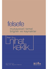 Felsefe - Mukayeseli Temel Bilgiler ve Kaynaklar Nihat Keklik Bilge Kültür Sanat