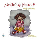 Mutluluk Nerede? - Özge Yorulmaz - Luna Yayınları