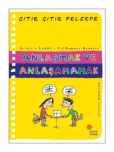 Anlaşmak ve Anlaşamamak-Çıtır Çıtır Felsefe - Brigitte Labbe - Günışığı Kitaplığı