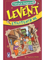 Levent Türkiyeyi Geziyorum 4 - Levent Eskişehir'de - Mustafa Orakçı - Timaş Çocuk