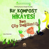 Bir Kompost Hikayesi - Ben Çöp Değilim! Ekolojik Kitaplar Serisi - Ayşenur Güngör Kırcadağ - Martı Yayınları