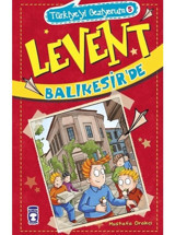 Levent Balıkesir'de-Türkiye'yi Geziyorum 5 - Mustafa Orakçı - Timaş Çocuk