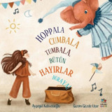 Hoppala Cumbala Tumbala Bütün Hayırlar Buraya! - Ayşegül Kahvecioğlu - İthaki Çocuk