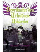 Devriknehirden Ürkütücü Hikayeler - Bruno Vincent - Epsilon Yayınevi
