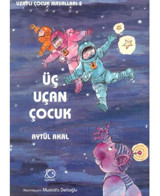Üç Uçan Çocuk - Uzaylı Çocuk Masalları 2 - Aytül Akal - Uçanbalık Yayıncılık
