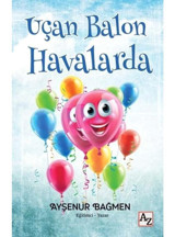 Uçan Balon Havalarda - Ayşenur Bağmen - Az Kitap