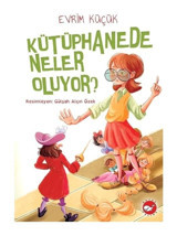 Kütüphanede Neler Oluyor? - Evrim Küçük - Beyaz Balina Yayınları