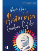 Büyük Önder Atatürk'ten Çocuklara Öyküler - Adnan Özyalçıner - Büyülü Fener