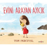 Evini Arayan Ayıcık - Tom Percival - Beta Kids