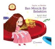 Sayılar ve Renkler-Ben Minicik Bir Bebektim 1 - Aytül Akal - Uçanbalık Yayıncılık