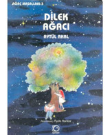 Dilek Ağacı-Ağaç Masalları 3 - Aytül Akal - Uçanbalık Yayıncılık