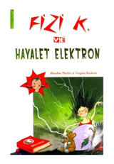 Fizi K ve Hayalet Elektron - Virginie Rochetti - Blandine Pluchet - ODTÜ Yayıncılık