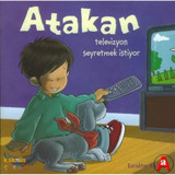 Atakan Televizyon Seyretmek İstiyor - Sandrine Deredel Rogeon - Kaknüs Yayınları