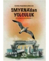 Smyrna'dan Yolculuk - Söylence Gezginleri 1 - Fatma Peşemen Dirican - Smirna Yayınları