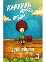 Kahraman Korkak Babam - Aşkın Güngör - Bilgi Yayınevi