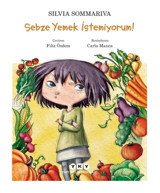 Sebze Yemek İstemiyorum! - Silvia Sommariva - Yapı Kredi Yayınları