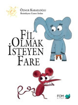 Fil Olmak İsteyen Fare - Öznur Karaeloğlu - Fom Kitap