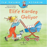 Elif'e Kardeş Geliyor-İlk Okuma Kitabım - Liane Schneider - İş Bankası Kültür Yayınları