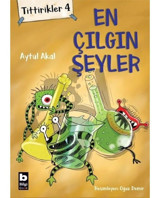 En Çılgın Şeyler: Tittirikler-4 - Aytül Akal - Bilgi Yayınevi