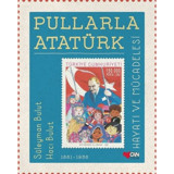 Pullarla Atatürk Hayatı ve Mücadelesi 1881 - 1938 - Süleyman Bulut - Can Çocuk Yayınları