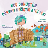 Kes Dönüştür Dünyayı Değiştir Atölyesi - Ayşegül Kahvecioğlu - İthaki Çocuk