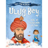 Uluğ Bey: Ay'ın ve Yıldızların Sultanı - Tarihe Yön Veren Ünlü Türk Bilginleri - Cezmi Ersöz - Dokuz Yayınları