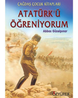 Atatürkü Öğreniyorum - Abbas Güzelpınar - Özyürek Yayınevi