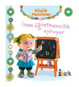 Küçük Hanımlar - İrem Öğretmencilik Oynuyor - Emilie Beaumont - Bıcırık Yayınları