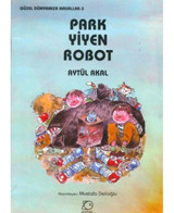 Park Yiyen Robot - Güzel Dünyamıza Masallar 3 - Aytül Akal - Uçanbalık Yayıncılık