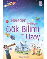 Nereden Nereye-Gök Bilimi ve Uzay - Louie Stowell - Genç Timaş