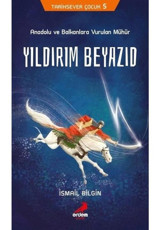 Anadolu ve Balkanlara Vurulan Mühür Yıldırım Beyazıd-Tarihsever Çocuk 5 - İsmail Bilgin - Erdem Çocuk